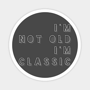 i'm not old i'm classic 5 Magnet